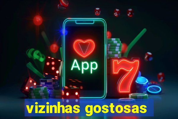 vizinhas gostosas